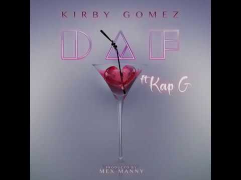 Kirby Gomez -  DAF Ft. Kap G  "Drunk As Fuck"  Produced By Mex Manny
