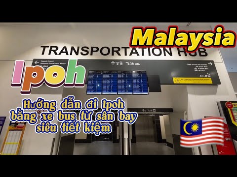Du Lịch Malásia || Ipoh #1 🇲🇾Cách đi Ipoh, Perak từ sân bay KLIA2 bằng xe bus siêu tiết kiệm