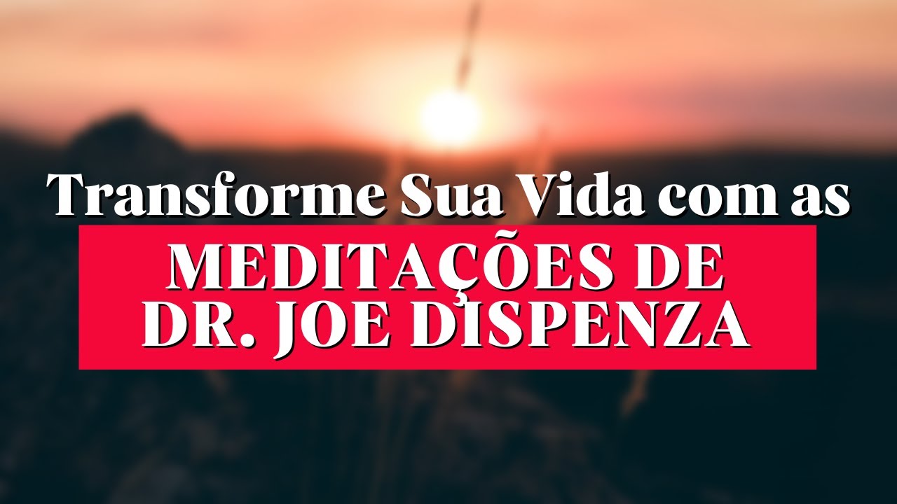 Transforme Sua Vida com as Meditações de Dr Joe Dispenza