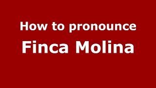 How to pronounce Finca Molina