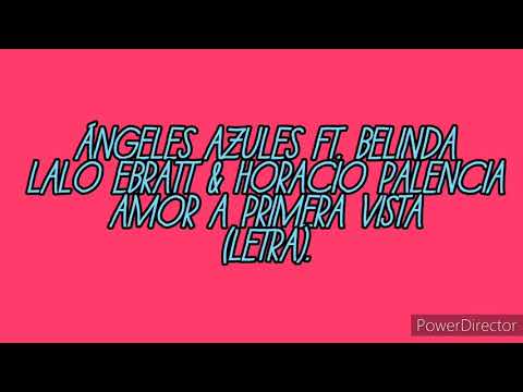 Los ángeles azules ft. Belinda,Lalo Ebratt & Horacio Palencia - Amor a primera vista (letra).