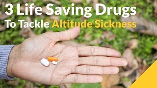 3 Life Saving Drugs (LSD) To Tackle Altitude Sickness