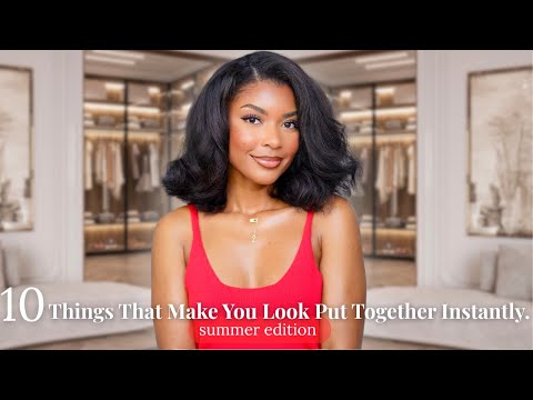 10 Things That Make You Look Put Together Instantly ( Summer Edition)