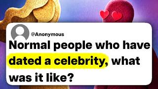 Normal people who have dated a celebrity, what was it like?