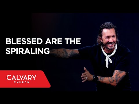 Blessed Are the Spiraling - Matthew 5:3-12 - Levi Lusko