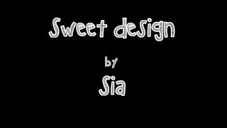 Sia - Sweet Design Lyrics