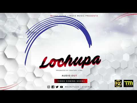Lochupa official lyrics X Mozey Fizza ft Evy Treyz