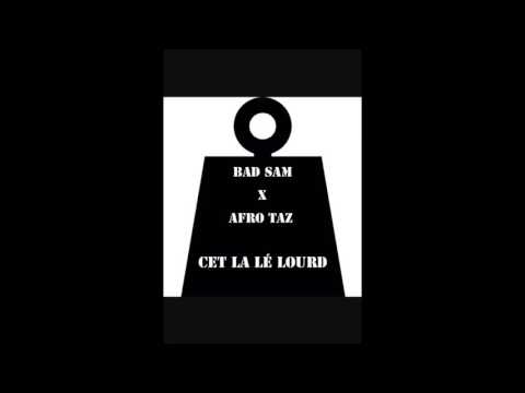 BAD SAM X AFROTAZ - CET LA LÉ LOURD - BAZ SOUND BASS 2017
