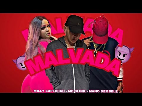 MANO DEMBELE, MC SLINK E MILLY EXPLOSÃO - MALVADA