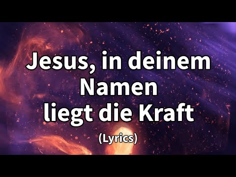 Jesus, in deinem Namen liegt die Kraft - Text/Lyrics