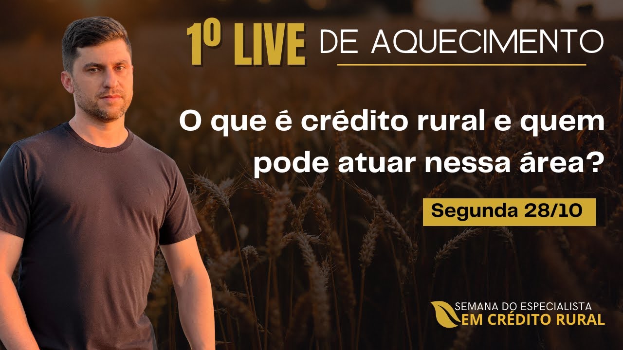 1º Live de Aquecimento -  O que é o crédito rural e quem pode atuar nessa área.