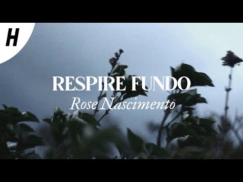 Respire Fundo - Rose Nascimento (Letra)