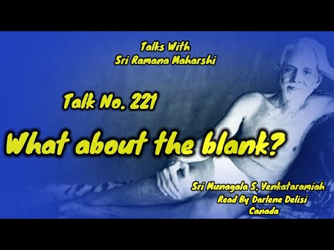 What about the Blank?  | Talks With Bhagavan Sri Ramana Maharshi  | Ramana Maharshi Talk No.221