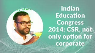 Indian Education Congress 2014: CSR, not only option for corporate image