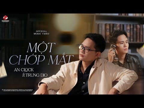 Một Chớp Mắt - An Clock ft. Trung Dio| Official M/V