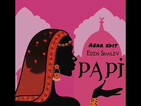 Eden Shalev - Papi (Azar edit)