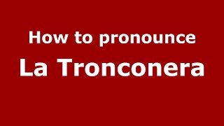 How to pronounce La Tronconera