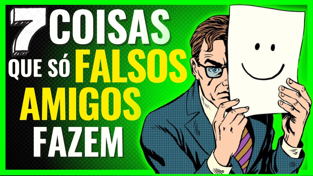 7 COISAS QUE SÓ FALSOS AMIGOS FAZEM
