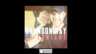 Brandon Ray- 21 Tonight (SINGLE)