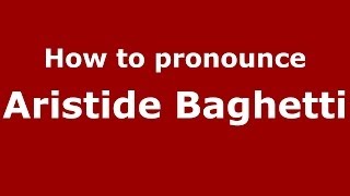How to pronounce Aristide Baghetti