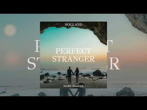 Hogland, Mark Klaver - Perfect Stranger [Official Audio]