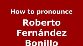 How to pronounce Roberto Fernández Bonillo
