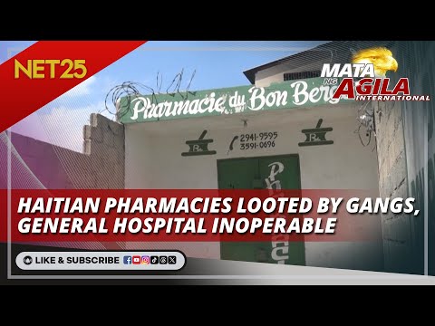Haitian pharmacies looted by gangs, general hospital inoperable Mata Ng Agila International