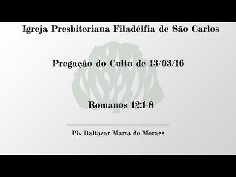 Pregação (Romanos 12:1-8) - 13/03/16
