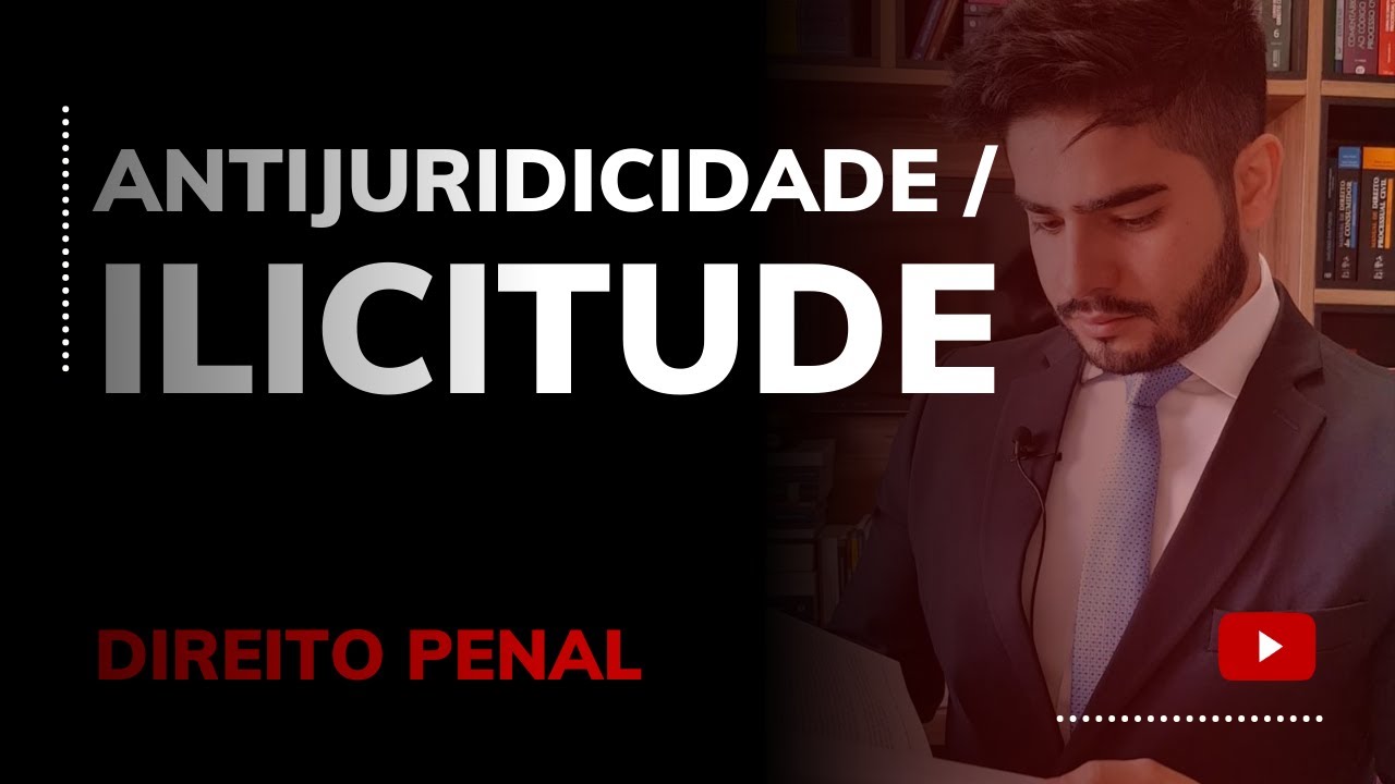 DIREITO PENAL - ANTIJURIDICIDADE / ILICITUDE