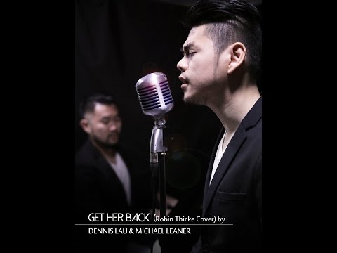 Get Her Back (Robin Thicke Cover) by Dennis Lau & Michael Leaner
