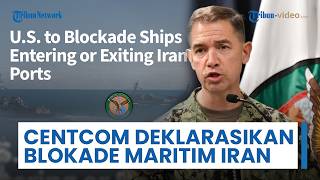 CENTCOM Deklarasi Blokade Maritim Semua Lalu Lintas Kapal yang Masuk & Keluar dari Pelabuhan Iran