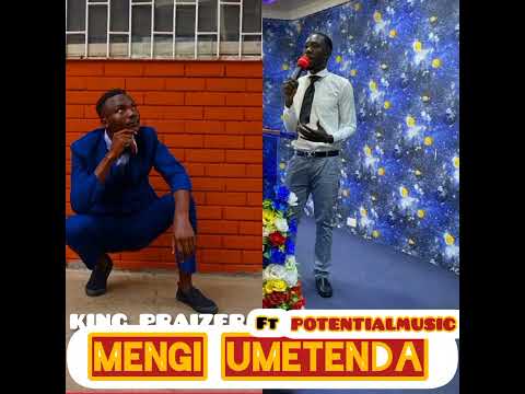 King Praizer ft Potential Music-Mengi umetenda