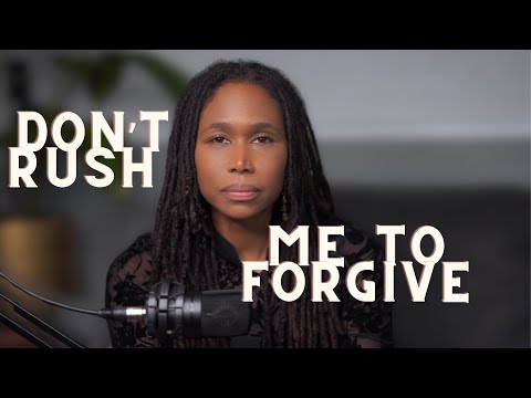 Don’t Rush Me to Forgive