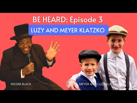 Be Heard Episode 3 - Luzy and Meyer - Nissim Black - "K'shem" Composed by Rabbi Benzion Klatzko