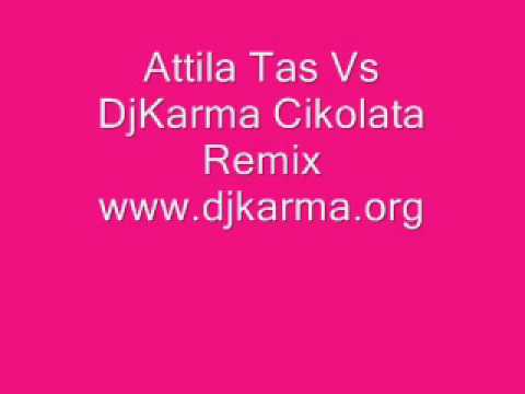 Attila Tas Vs DjKarma Cikolata Remix