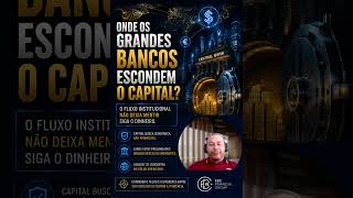 #07 Onde os Grandes Bancos Escondem Capital?