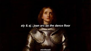 aly &amp; aj ; joan of arc on the dance floor (sub español)