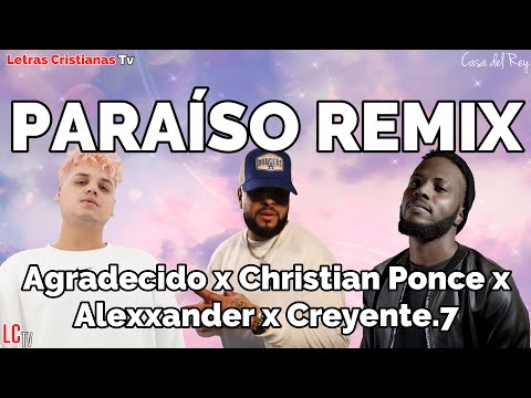 Paraiso Remix : Letra | Alexxander, Christian Ponce, Creyente.7, Agradecido (Video lyrics)