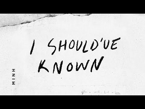 MINH - I Should've Known (Lyric Video)