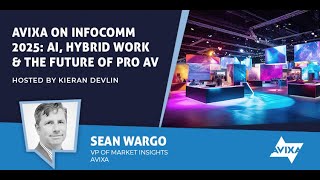 AVIXA on InfoComm 2025: AI, Hybrid Work & the Future of Pro AV