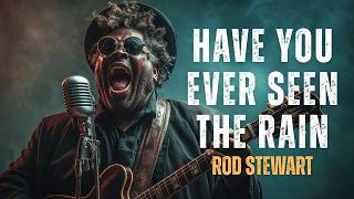 Have You Ever Seen The Rain - Rod Stewart l Soulful Blues Rock Version
