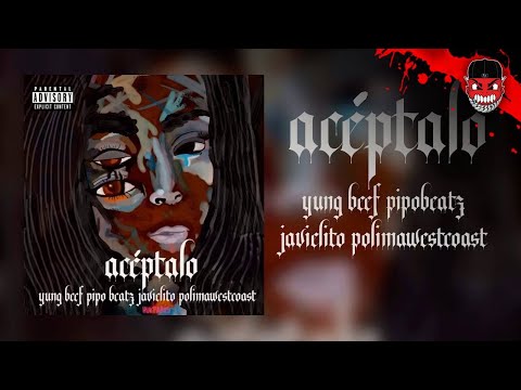 YUNG BEEF & PIPO BEATZ - ACEPTALO FT JAVIELITO  POLIMA WESTCOAST