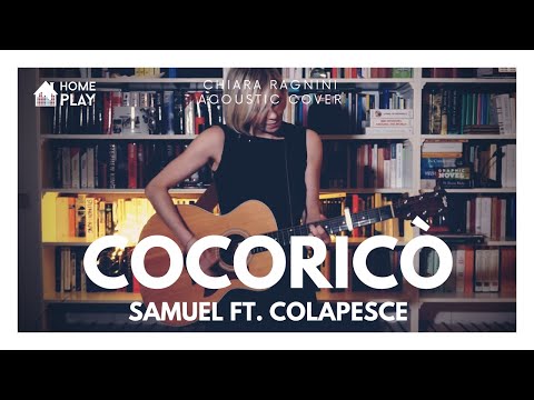 SAMUEL ft COLAPESCE • Cocoricò • Chiara Ragnini Acoustic Cover • HOMEPLAY