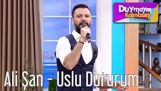 Duymayan Kalmasın - Ali Şan - Uslu Dururum