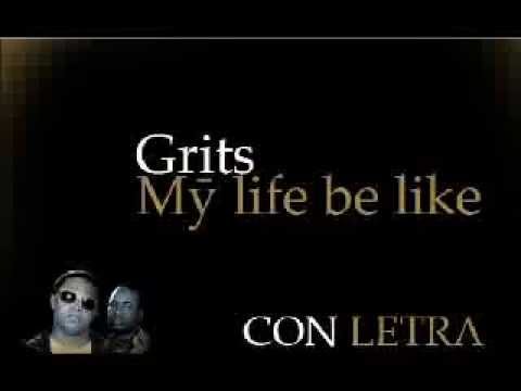 My life be like Ooh Aah - CON LETRA EN ESPAÑOL(Grits)