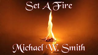 Set a Fire - Lyrics - Michael W. Smith