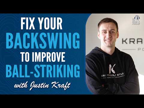 Fix Your Backswing to Improve Ball-Striking with Justin Kraft