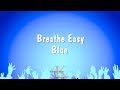 Breathe Easy - Blue (Karaoke Version)