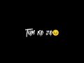 Tum Todo Na Dil Mera Black Screen Lyrics Black Screen Status Cinematic Shoot Lyrics