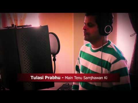 Tulsi Prabhu - Main Tenu Samjhawan Ki